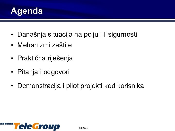 Agenda • Današnja situacija na polju IT sigurnosti • Mehanizmi zaštite • Praktična riješenja