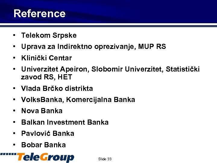 Reference • Telekom Srpske • Uprava za Indirektno oprezivanje, MUP RS • Klinički Centar