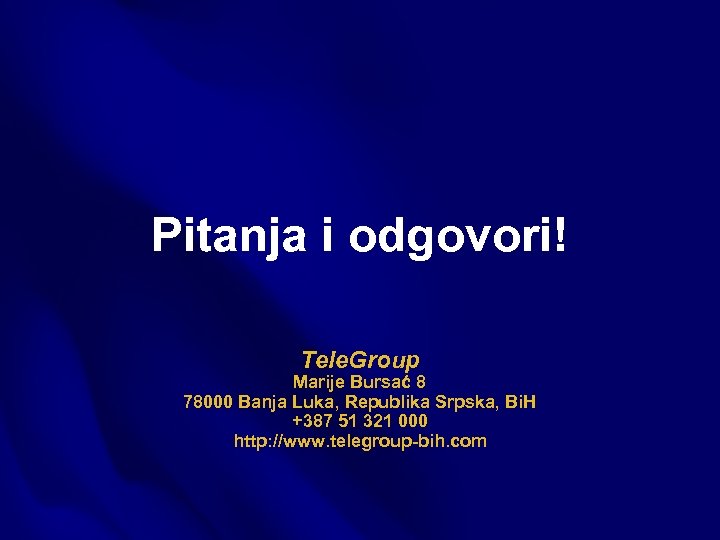 Pitanja i odgovori! Tele. Group Marije Bursać 8 78000 Banja Luka, Republika Srpska, Bi.