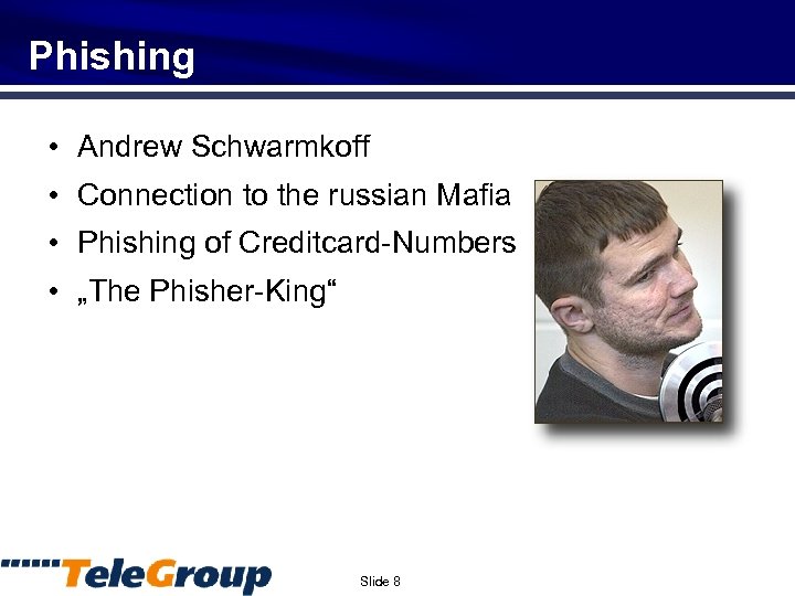 Phishing • Andrew Schwarmkoff • Connection to the russian Mafia • Phishing of Creditcard-Numbers