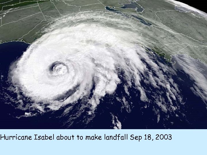 Isabel Hurricane Isabel about to make landfall Sep 18, 2003 