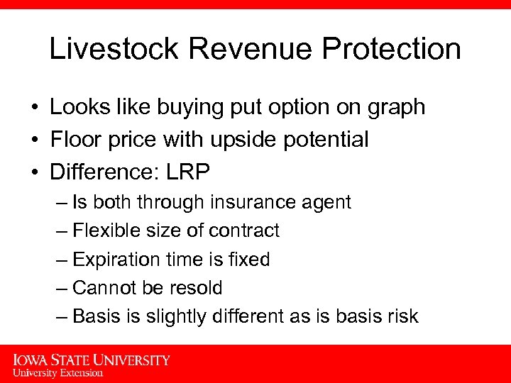 Livestock Revenue Protection • Looks like buying put option on graph • Floor price