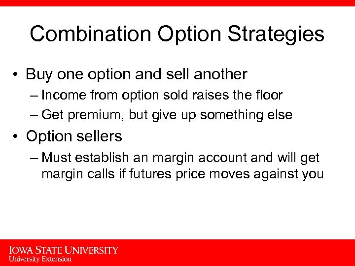 Combination Option Strategies • Buy one option and sell another – Income from option