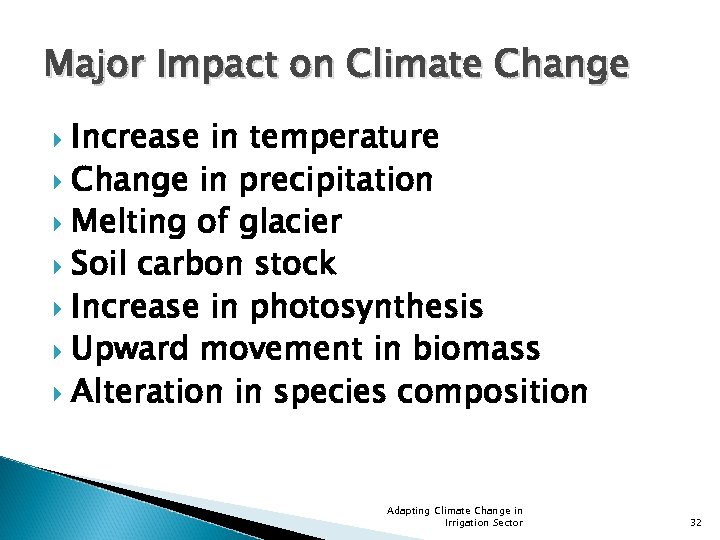 Major Impact on Climate Change Increase in temperature Change in precipitation Melting of glacier