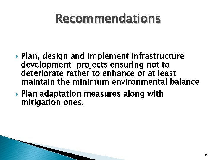 Recommendations Plan, design and implement infrastructure development projects ensuring not to deteriorate rather to