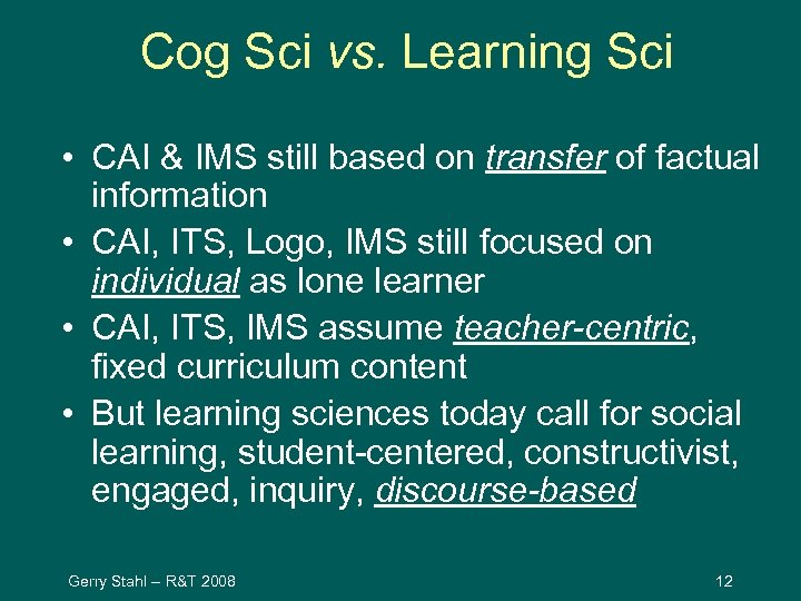 Cog Sci vs. Learning Sci • CAI & IMS still based on transfer of