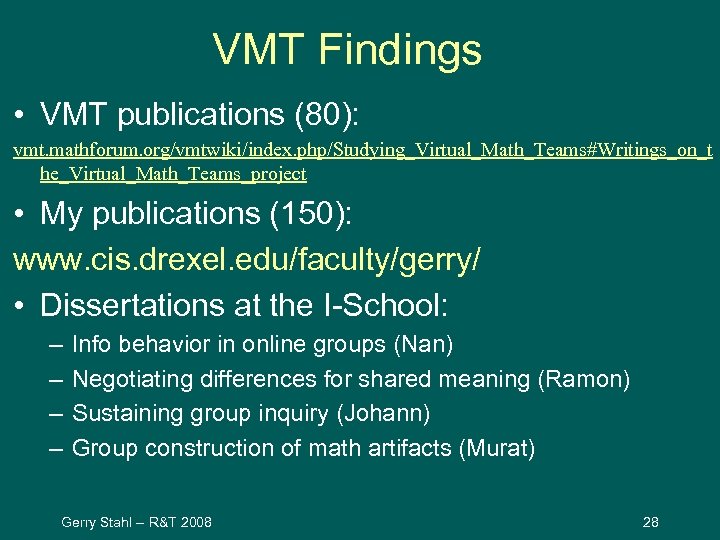 VMT Findings • VMT publications (80): vmt. mathforum. org/vmtwiki/index. php/Studying_Virtual_Math_Teams#Writings_on_t he_Virtual_Math_Teams_project • My publications