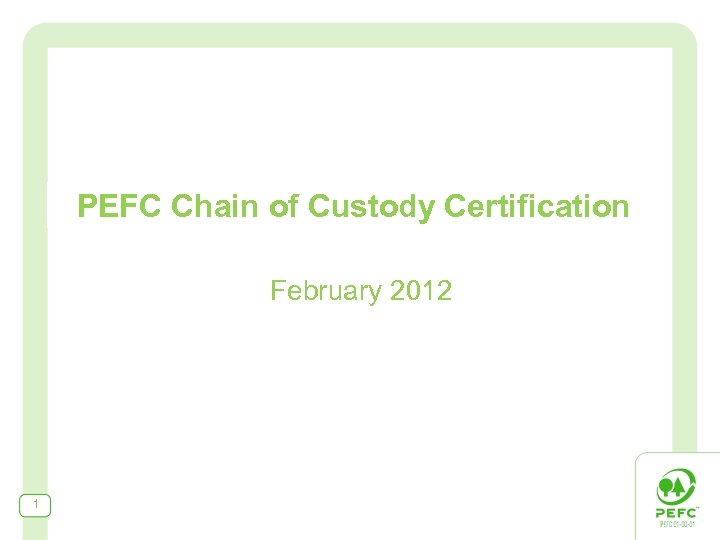 PEFC Chain of Custody Certification February 2012 1 