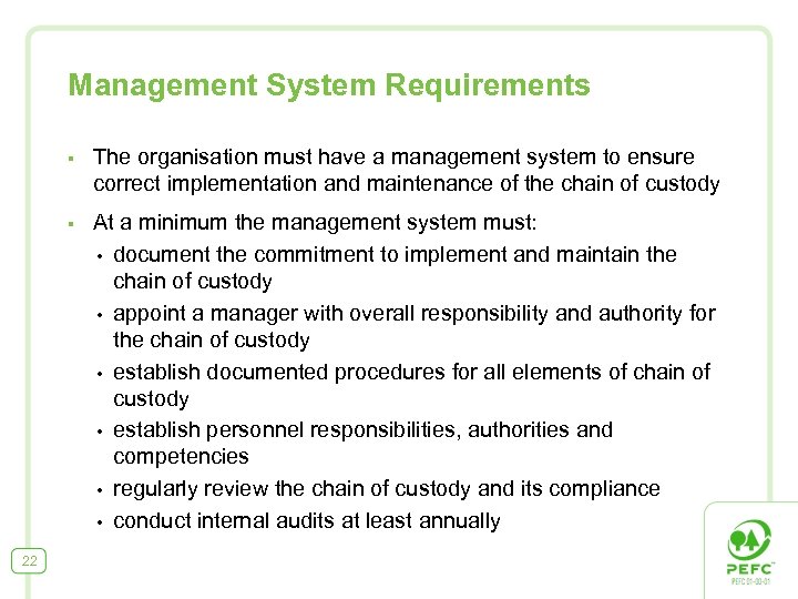 Management System Requirements § § 22 The organisation must have a management system to