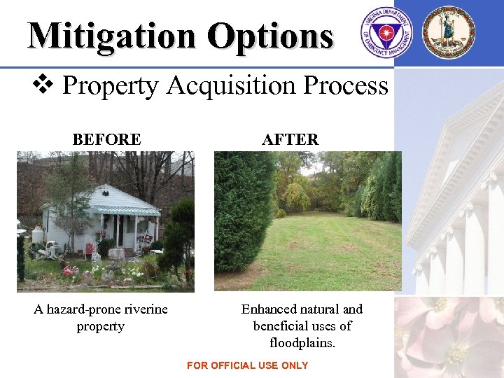 Mitigation Options v Property Acquisition Process BEFORE A hazard-prone riverine property AFTER Enhanced natural