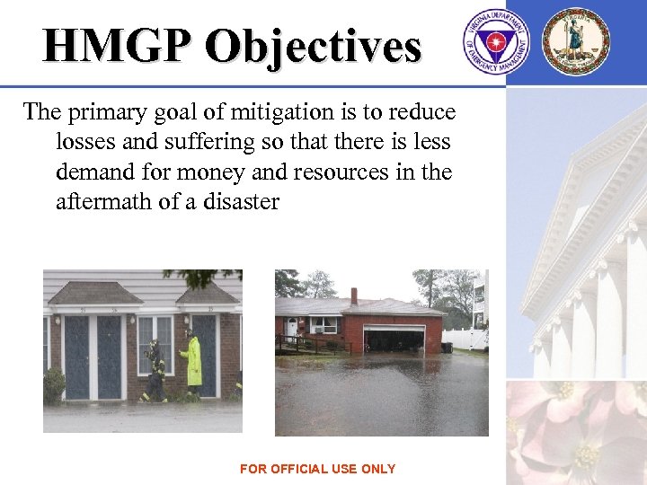 HMGP Objectives The primary goal of mitigation is to reduce losses and suffering so