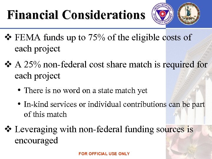 Financial Considerations v FEMA funds up to 75% of the eligible costs of each