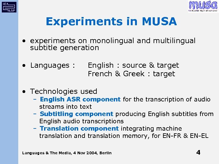 Experiments in MUSA • experiments on monolingual and multilingual subtitle generation • Languages :
