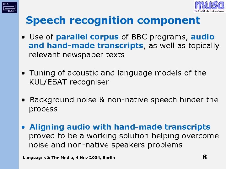 Speech recognition component • Use of parallel corpus of BBC programs, audio and hand-made
