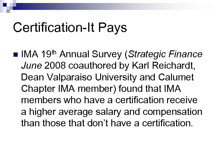 Certification-It Pays n IMA 19 th Annual Survey (Strategic Finance June 2008 coauthored by