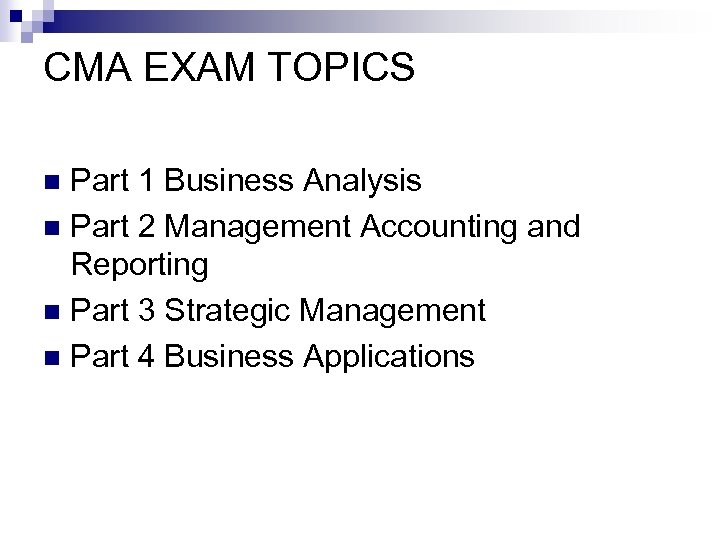 CMA EXAM TOPICS Part 1 Business Analysis n Part 2 Management Accounting and Reporting