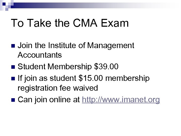 To Take the CMA Exam Join the Institute of Management Accountants n Student Membership