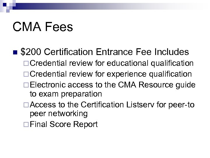 CMA Fees n $200 Certification Entrance Fee Includes ¨ Credential review for educational qualification