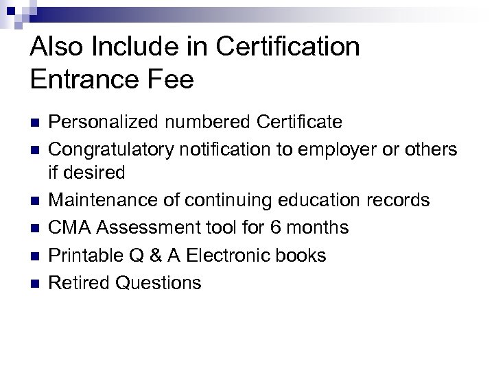 Also Include in Certification Entrance Fee n n n Personalized numbered Certificate Congratulatory notification