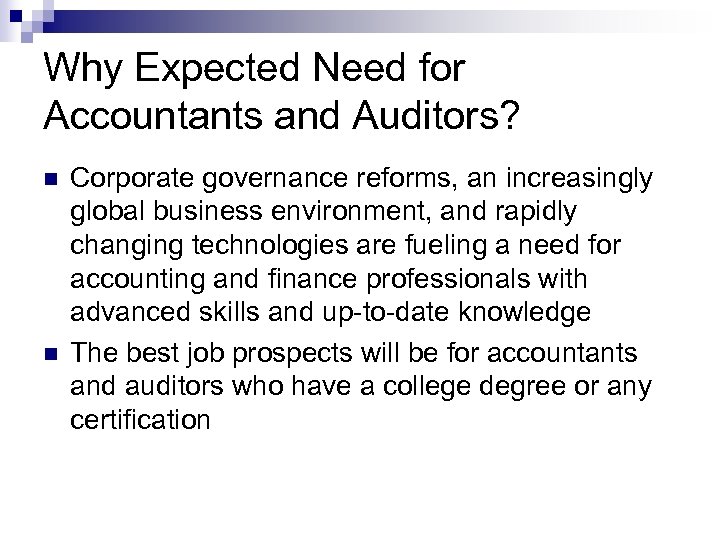 Why Expected Need for Accountants and Auditors? n n Corporate governance reforms, an increasingly