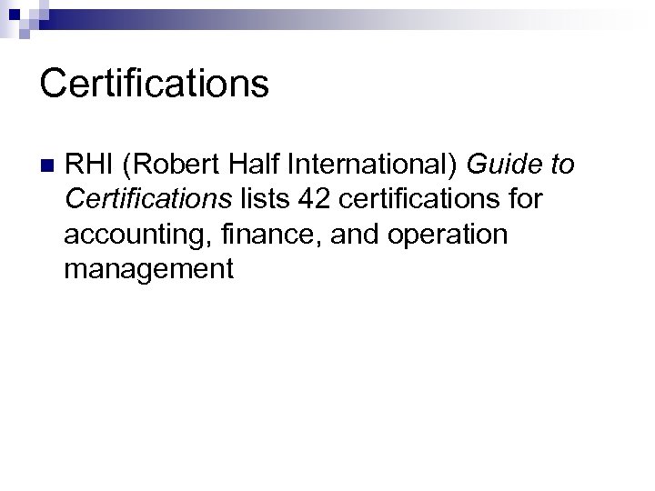 Certifications n RHI (Robert Half International) Guide to Certifications lists 42 certifications for accounting,