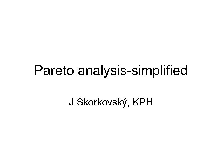 Pareto analysis-simplified J. Skorkovský, KPH 