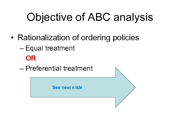 Objective of ABC analysis • Rationalization of ordering policies – Equal treatment OR –