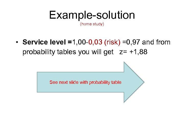 Example-solution (home study) • Service level =1, 00 -0, 03 (risk) =0, 97 and