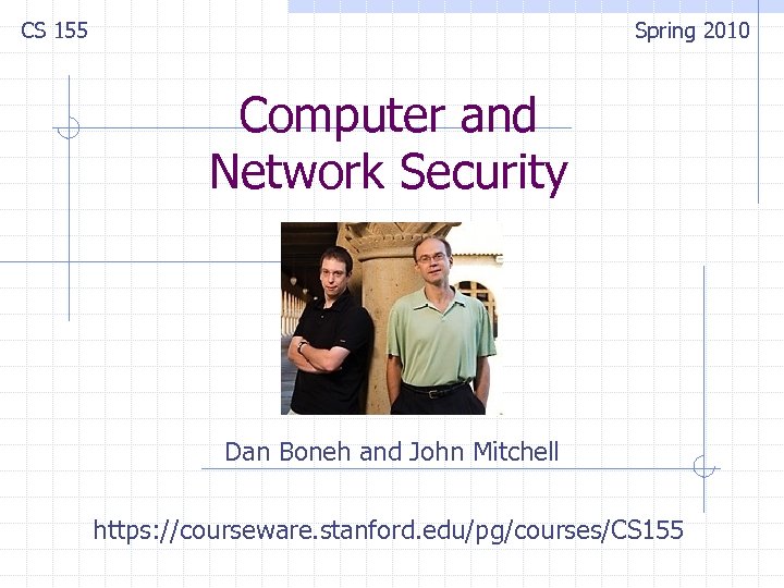 CS 155 Spring 2010 Computer and Network Security Dan Boneh and John Mitchell https: