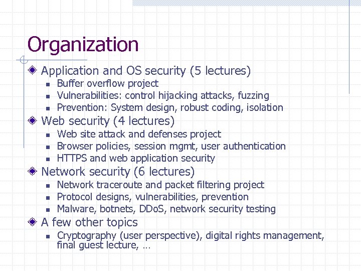 Organization Application and OS security (5 lectures) n n n Buffer overflow project Vulnerabilities:
