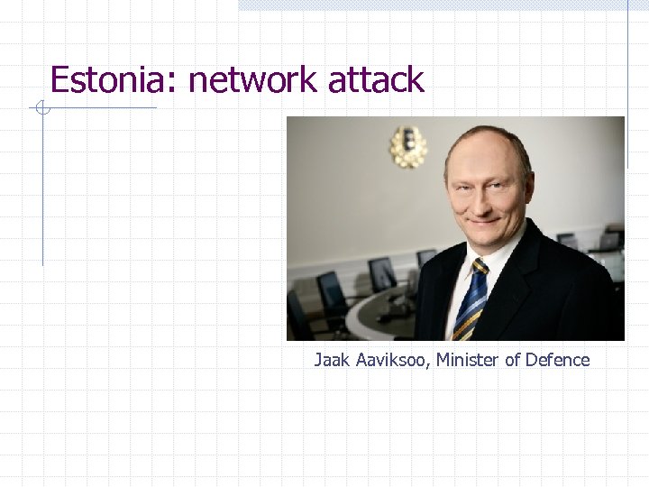 Estonia: network attack Jaak Aaviksoo, Minister of Defence 