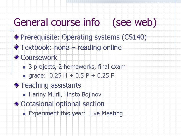 General course info (see web) Prerequisite: Operating systems (CS 140) Textbook: none – reading