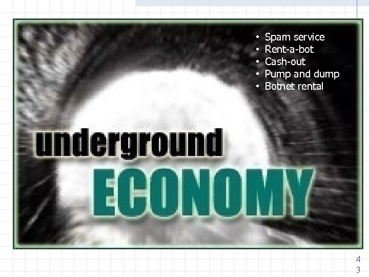  • • • Spam service Rent-a-bot Cash-out Pump and dump Botnet rental 4