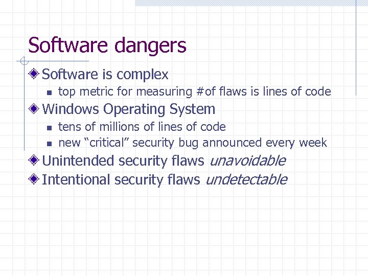 Software dangers Software is complex n top metric for measuring #of flaws is lines
