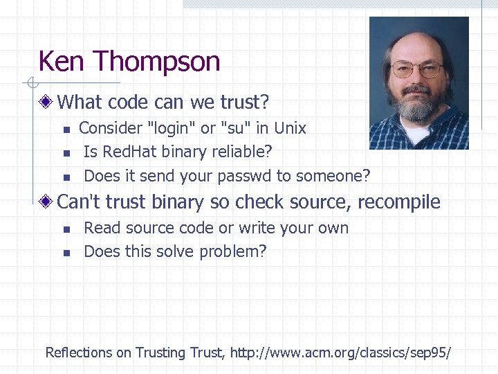 Ken Thompson What code can we trust? n n n Consider 