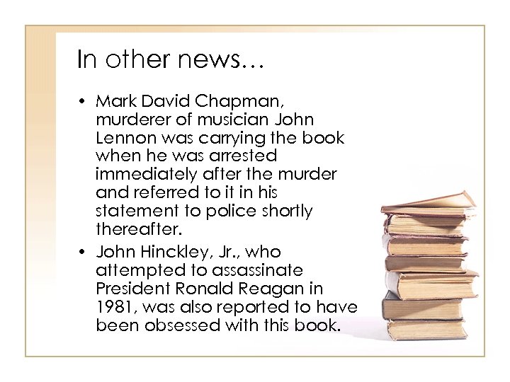 In other news… • Mark David Chapman, murderer of musician John Lennon was carrying