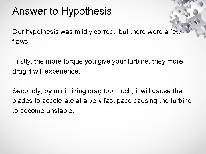 Answer to Hypothesis Our hypothesis was mildly correct, but there were a few flaws.