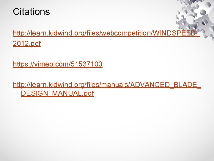 Citations http: //learn. kidwind. org/files/webcompetition/WINDSPEED_ 2012. pdf https: //vimeo. com/51537100 http: //learn. kidwind. org/files/manuals/ADVANCED_BLADE_