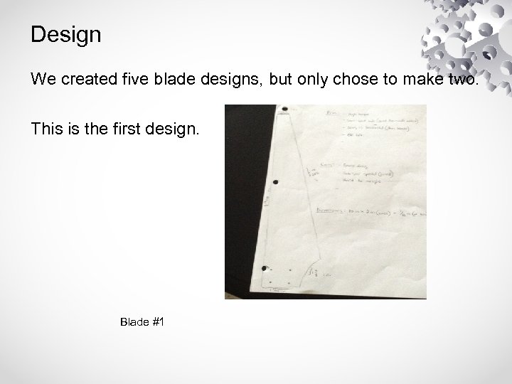 Design We created five blade designs, but only chose to make two. This is