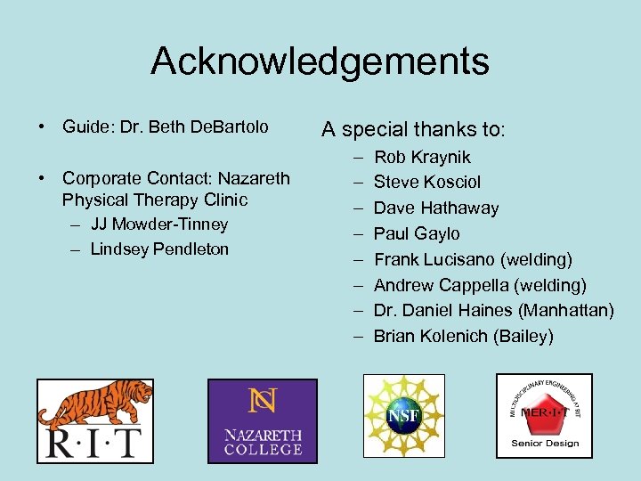 Acknowledgements • Guide: Dr. Beth De. Bartolo • Corporate Contact: Nazareth Physical Therapy Clinic