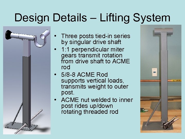 Design Details – Lifting System • Three posts tied-in series by singular drive shaft