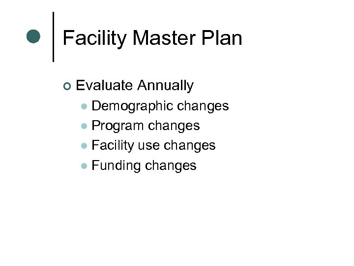 Facility Master Plan ¢ Evaluate Annually Demographic changes l Program changes l Facility use