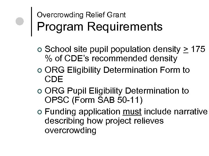 Overcrowding Relief Grant Program Requirements School site pupil population density > 175 % of