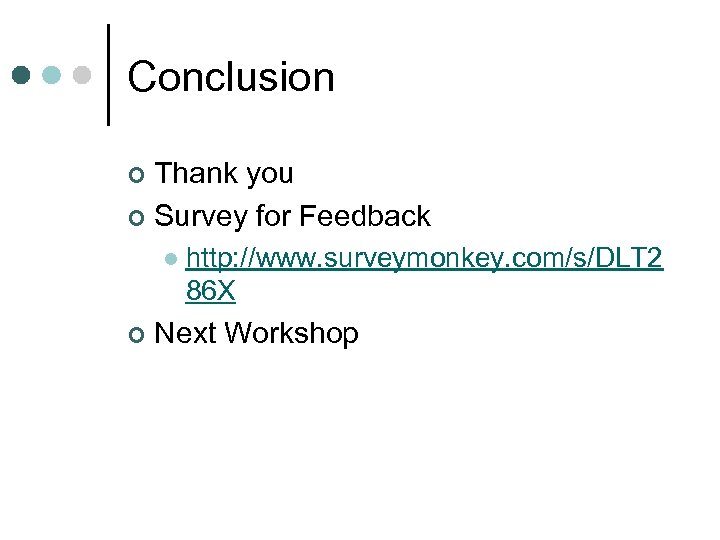 Conclusion Thank you ¢ Survey for Feedback ¢ l ¢ http: //www. surveymonkey. com/s/DLT