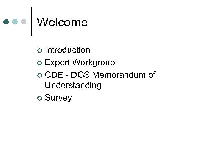 Welcome Introduction ¢ Expert Workgroup ¢ CDE - DGS Memorandum of Understanding ¢ Survey