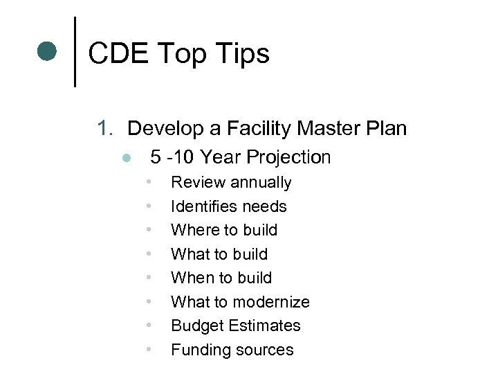 CDE Top Tips 1. Develop a Facility Master Plan l 5 -10 Year Projection