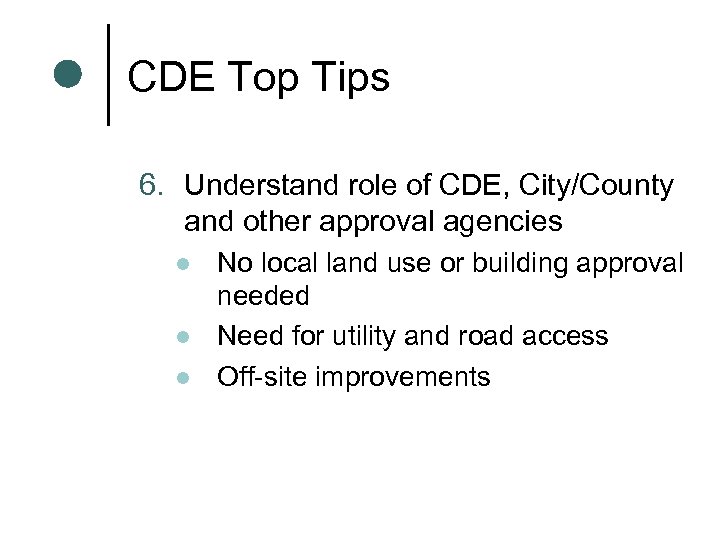 CDE Top Tips 6. Understand role of CDE, City/County and other approval agencies l