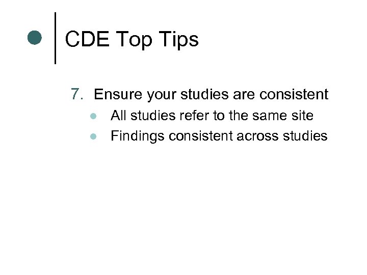 CDE Top Tips 7. Ensure your studies are consistent l l All studies refer