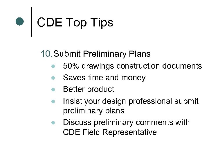 CDE Top Tips 10. Submit Preliminary Plans l l l 50% drawings construction documents