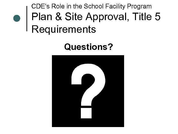 CDE’s Role in the School Facility Program Plan & Site Approval, Title 5 Requirements